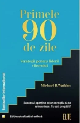 Primele 90 de zile. Strategii pentru liderii viitorului