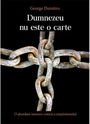 Dumnezeu nu este o carte. O abordare istorico-critica a crestinismului