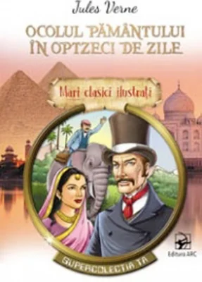 Ocolul pamantului in optzeci de zile. Mari clasici ilustrati