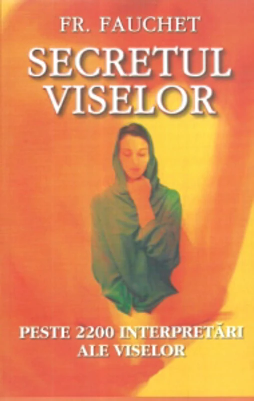 Secretul viselor. Peste 2200 interpretari ale viselor