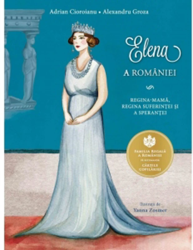 Elena a Romaniei. Regina mama, regina suferintei si a sperantei