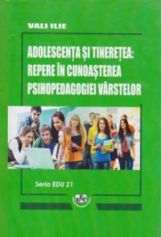 Adolescenta si tineretea: Repere in cunoasterea psihopedagogiei varstelor