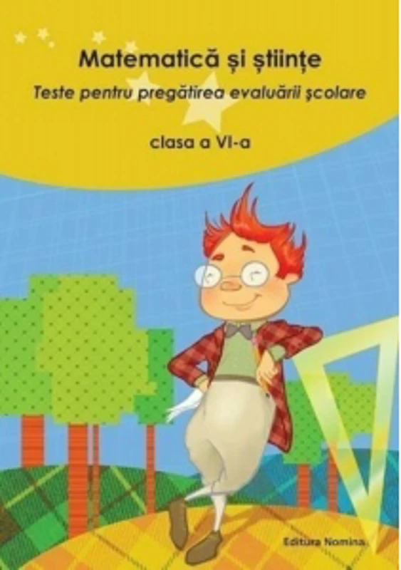 Matematica si stiinte - Teste pentru pregatirea evaluarii scolare clasa a VI-a
