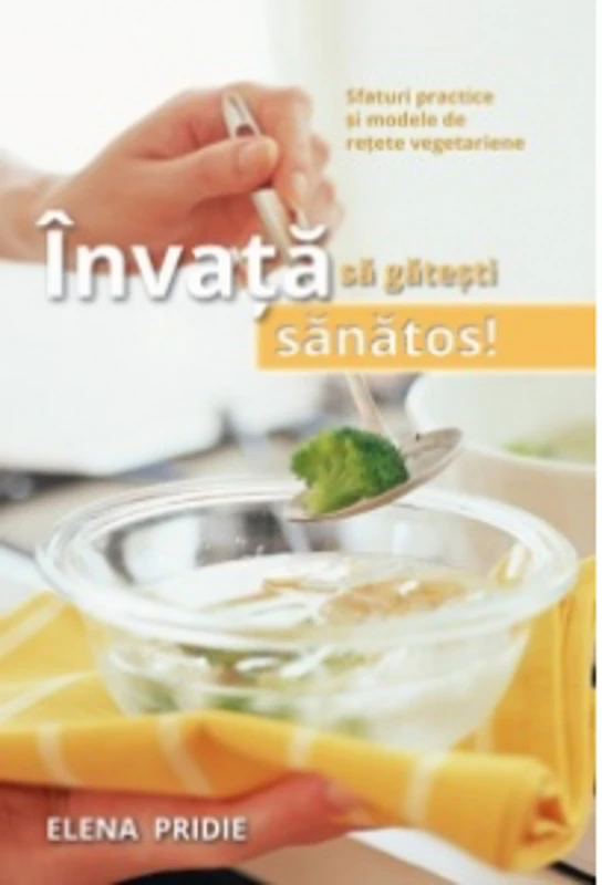 Invata sa gatesti sanatos! Sfaturi practice si modele de retete vegetariene