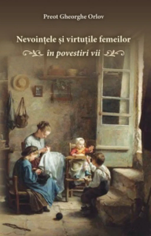 Nevointele si virtutile femeilor. In povestiri vii