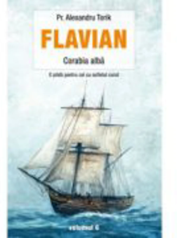 Flavian. Corabia alba volumul 6 - Alexandru Torik