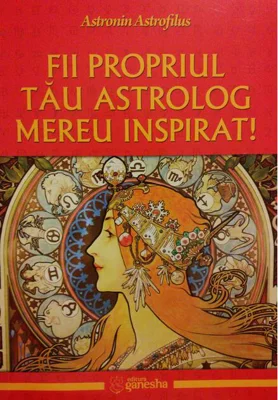 Fii propriul tău astrolog mereu inspirat!