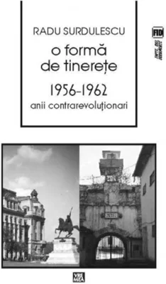 O formă de tinereţe. 1956-⁠1962. Anii contrarevoluţionari
