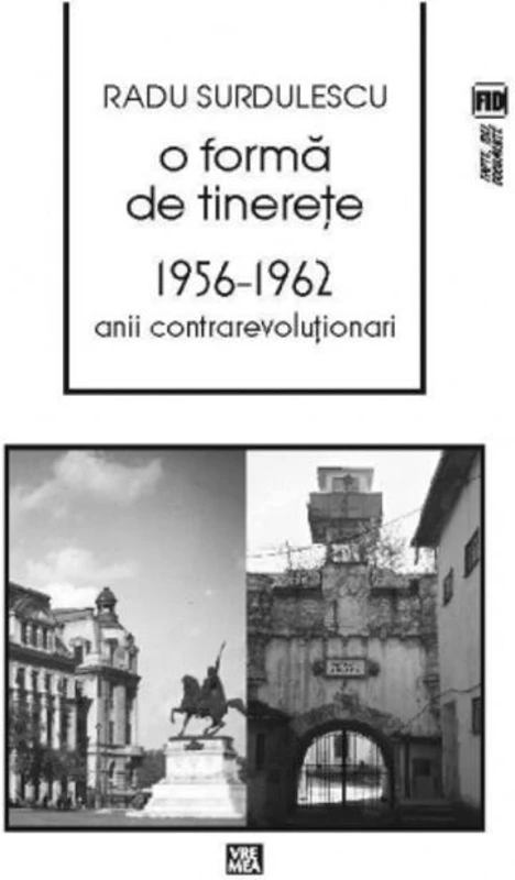 O formă de tinereţe. 1956-⁠1962. Anii contrarevoluţionari