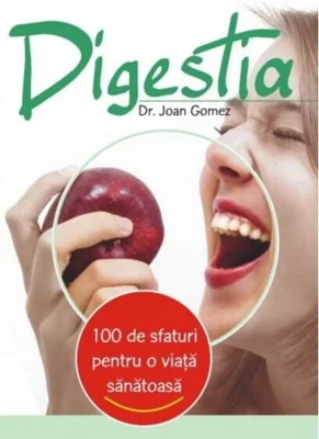Digestia. 100 de sfaturi pentru o viaţă sănătoasă