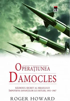 Operațiunea Damocles. Războiul secret al Israelului împotriva savanților lui Hitler, 1951-1967