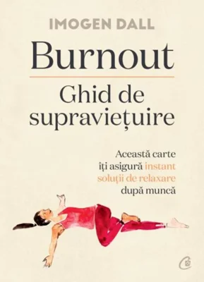 Burnout: Ghid de supraviețuire