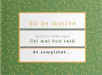 50 de motive pentru care ești - Cel mai bun tată