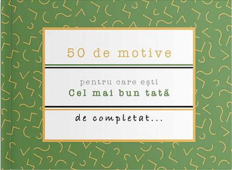 50 de motive pentru care ești - Cel mai bun tată