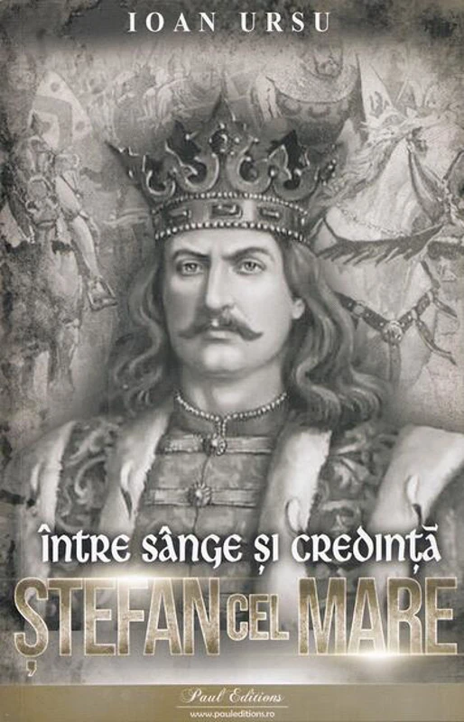 Ștefan cel Mare. Între sânge și credință