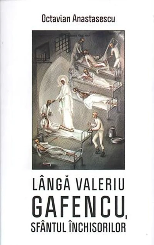 Lângă Valeriu Gafencu, sfântul închisorilor