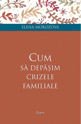 Cum să depășim crizele familiale