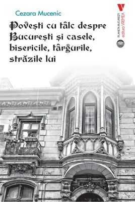 Povești cu tâlc despre București și casele, bisericile, târgurile, străzile lui