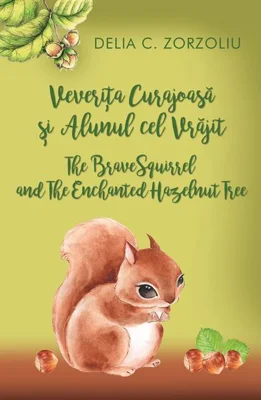 Veverița curajoasă și alunul cel vrăjit / The Brave Squirrel and The Enchanted Hazelnut Tree (ediție bilingvă română-engleză)
