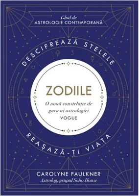 Zodiile. Descifrează stelele. Reașază-ți viața