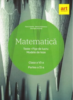 Matematică. Clasa a VI-a. Semestrul 2. Teste. Fișe de lucru. Modele de teze