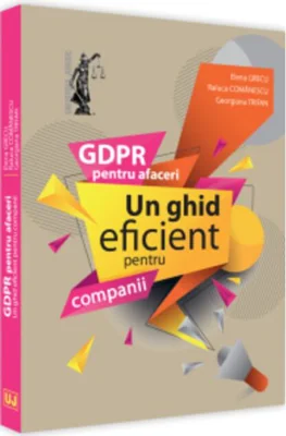 GDPR pentru afaceri. Un ghid eficient pentru companii