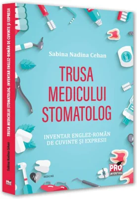 Trusa medicului stomatolog. Inventar englez-român de cuvinte și expresii