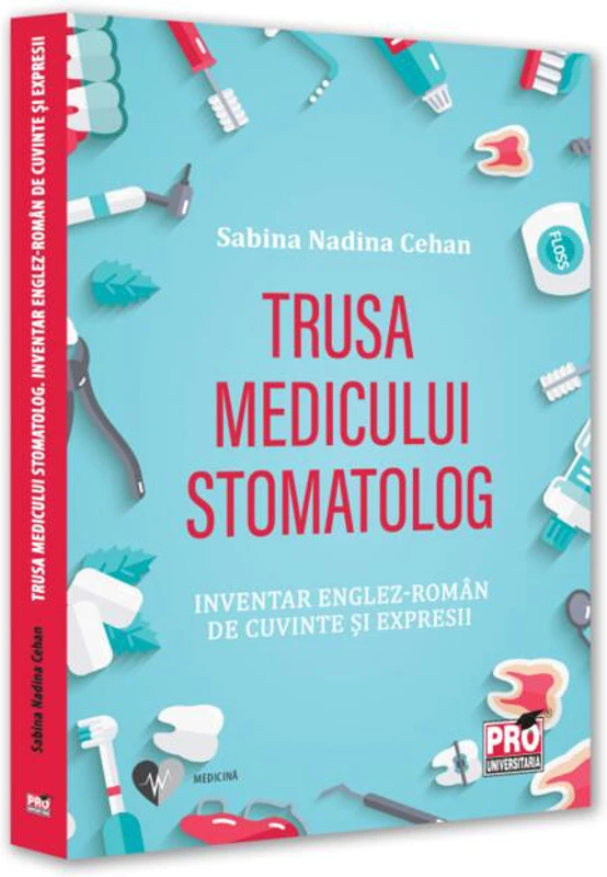 Trusa medicului stomatolog. Inventar englez-român de cuvinte și expresii