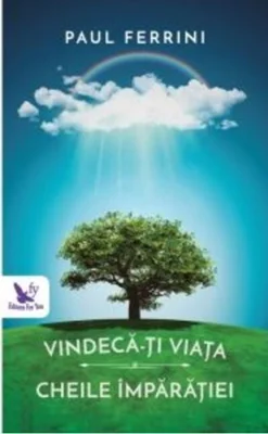 Vindecă-ți viață. Cheile Împărăției
