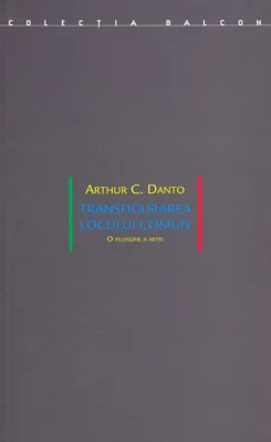 Transfigurarea locului comun. O filosofie a artei