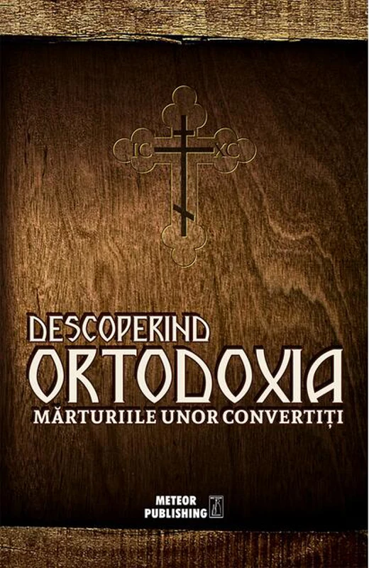 Descoperind ortodoxia. Mărturiile unor convertiţi