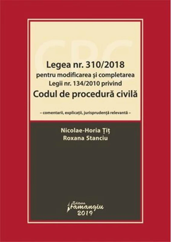 Legea nr. 310/2018 pentru modificarea și completarea Legii nr. 134/2010 privind Codul de procedură civilă