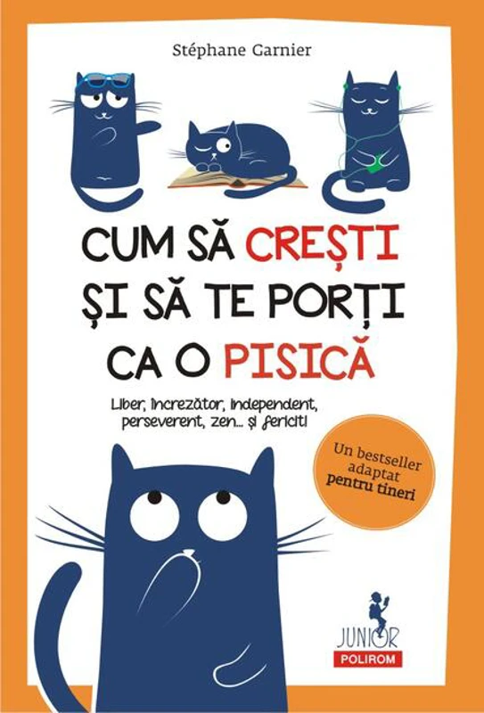 Cum să crești și să te porți ca o pisică.
Liber, încrezător, independent, perseverent, zen... şi fericit!