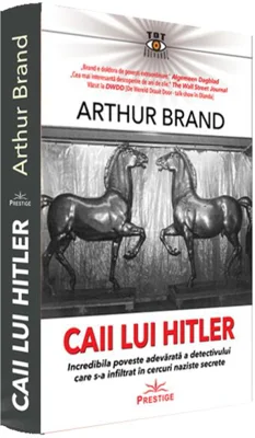 Caii lui Hitler. Incredibila poveste adevărată a detectivului care s-a infiltrat în cercuri naziste secrete