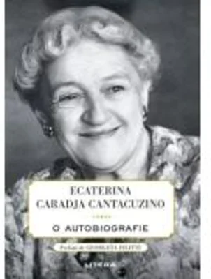 Ecaterina Caradja Cantacuzino. O autobiografie - Printesa Ecaterina Caradja Cantacuzino