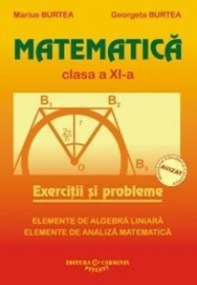 Matematica - Clasa a XI-a M1 : Exercitii si probleme. Elemente de algebra liniara. Elemente de analiza matematica