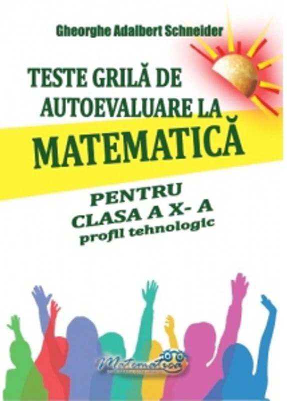 Teste grila de autoevaluare la matematica pentru clasa a X-a. Profil tehnologic