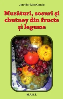 Muraturi, Sosuri si Chutney din fructe si legume