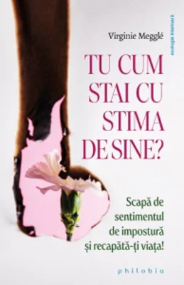 Tu cum stai cu stima de sine? Scapa de sentimentul de impostura si recapata-ti viata!