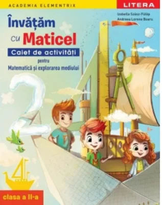 Academia Elementrix. Invatam cu Maticel. Caiet de activitati pentru matematica si explorarea mediului. Clasa a II-a
