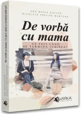 De vorba cu mama. Ce faci cand se termina iubirea?
