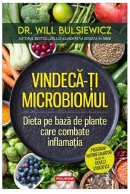 Vindeca-ti microbiomul. Dieta pe baza de plante care combate inflamatia