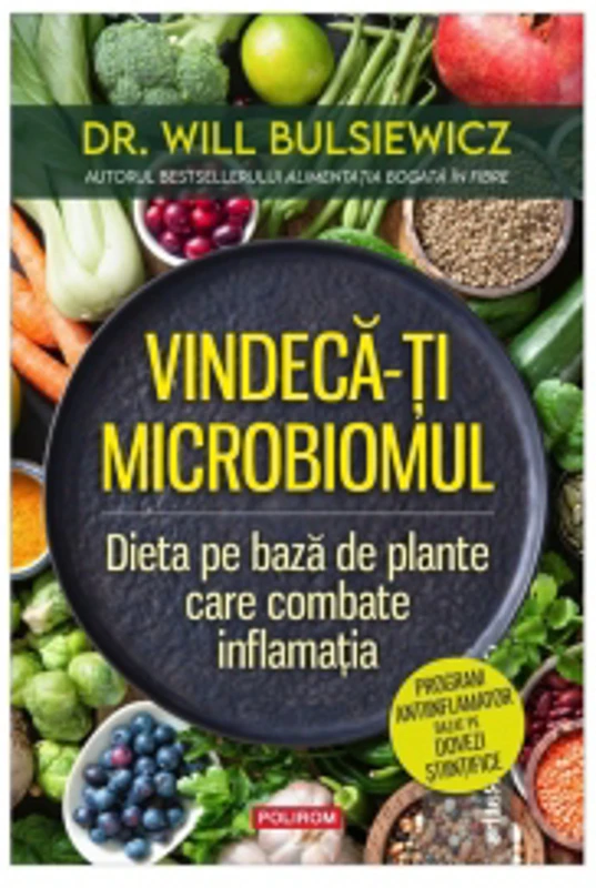Vindeca-ti microbiomul. Dieta pe baza de plante care combate inflamatia