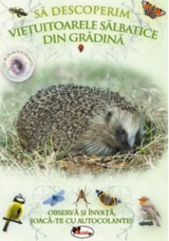 Sa descoperim vietuitoarele salbatice din gradina. Observa si invata, joaca-te cu autocolante!