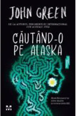 Cautand-o pe Alaska - John Green