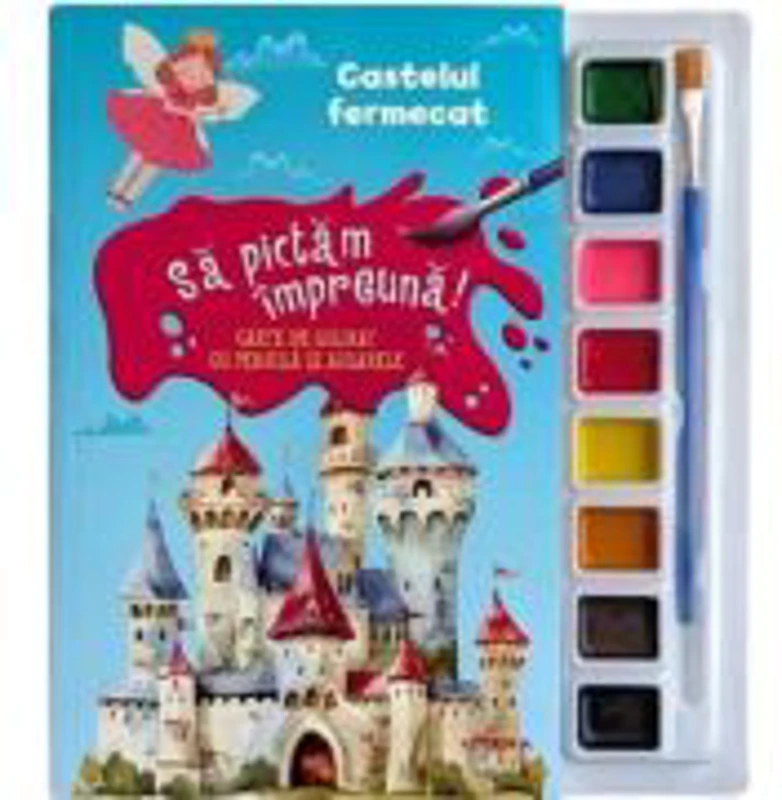 Sa pictam impreuna! Castelul fermecat. Carte de colorat cu pensula si acuarele
