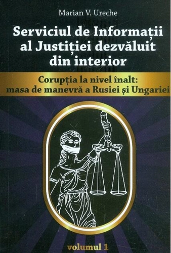 Serviciul de Informații al justiției dezvăluit din interior, vol. I-Corupția la nivel înalt: masa de manevră a Rusiei și Ungariei