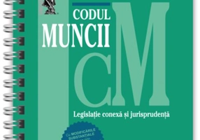Codul muncii, legislație conexă și jurisprudență Octombrie 2022 - Ediție spiralată