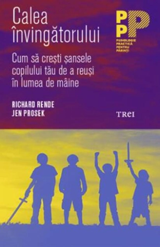 Calea învingătorului. Cum să crești șansele copilului tău de a reuși în lumea de mâine
