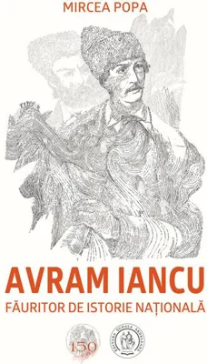Avram Iancu, făuritor de istorie națională